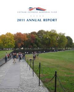 2011 Annual Report  Our Mission To preserve the legacy of the Vietnam Veterans Memorial, to promote healing and to educate about the impact of the Vietnam War