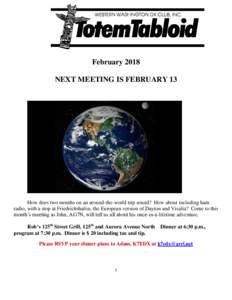 February 2018 NEXT MEETING IS FEBRUARY 13 How does two months on an around-the-world trip sound? How about including ham radio, with a stop at Friedrichshafen, the European version of Dayton and Visalia? Come to this mon