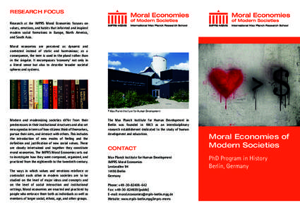 RESEARCH FOCUS Research at the IMPRS Moral Economies focuses on values, emotions, and habits that informed and inspired modern social formations in Europe, North America, and South Asia. Moral economies are perceived as 