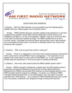 QUESTIONS AND ANSWERS 1.Question... AM First Radio Network is buying satellite time from WestwoodOne Satellite Services. Please explain how the system works? Answer... 
