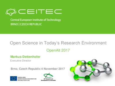 Open Science in Today’s Research Environment OpenAlt 2017 Markus Dettenhofer Executive Director  Brno, Czech Republic 4 November 2017
