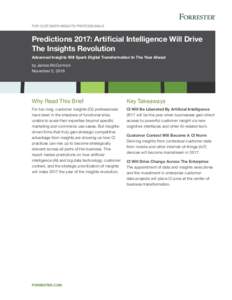 For Customer Insights Professionals  Predictions 2017: Artificial Intelligence Will Drive The Insights Revolution Advanced Insights Will Spark Digital Transformation In The Year Ahead by James McCormick