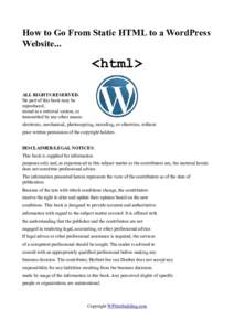How to Go From Static HTML to a WordPress Website... <html> ALL RIGHTS RESERVED. No part of this book may be