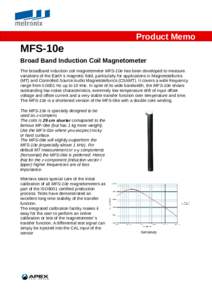 Product Memo  MFS-10e Broad Band Induction Coil Magnetometer The broadband induction coil magnetometer MFS-10e has been developed to measure variations of the Earth´s magnetic field, particularly for applications in Mag