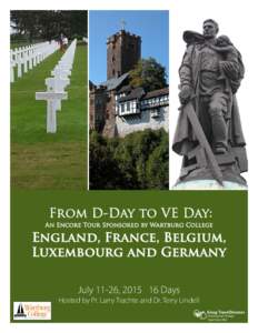 From D-Day to VE Day: An Encore Tour Sponsored by Wartburg College England, France, Belgium, Luxembourg and Germany July 11-26, Days