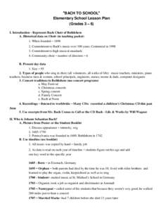 “BACH TO SCHOOL” Elementary School Lesson Plan (Grades 3 – 6) I. Introduction - Represent Bach Choir of Bethlehem A. Historical data on Choir (in teaching packet) 1. When founded – 1898
