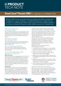 PRODUCT tech note Dead Sure®/TeeJet DRS For reduction of driftable fines. Dead Sure DRT is both a spray drift risk reducing adjuvant for fallow herbicides and an adjuvant to improve the efficacy of the fallow herbicides