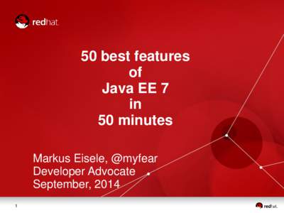 50 best features of Java EE 7 in 50 minutes Markus Eisele, @myfear