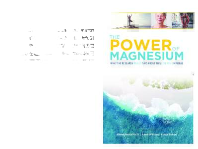 THE POWER OF MAGNESIUM  A re you being misled about magnesium? Consumers can purchase a myriad of magnesium supplements,