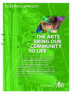 2014 Annual Report  Did you know? Our Mission: To maximize the impact of the Arts on economic development, education and the quality of life for everyone by generating resources, inspiring excellence, and