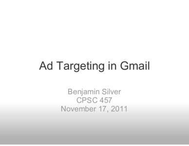 Ad Targeting in Gmail Benjamin Silver CPSC 457 November 17, 2011  Who can advertise