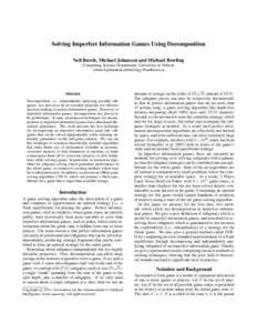 Solving Imperfect Information Games Using Decomposition Neil Burch, Michael Johanson and Michael Bowling Computing Science Department, University of Alberta {nburch,johanson,mbowling}@ualberta.ca  Abstract