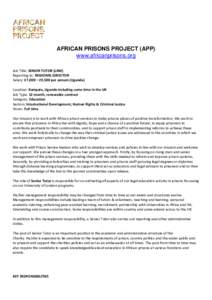 AFRICAN PRISONS PROJECT (APP) www.africanprisons.org Job Title: SENIOR TUTOR (LAW) Reporting to: REGIONAL DIRECTOR Salary: £7,000 – £9,500 per annum (Uganda) Location: Kampala, Uganda including some time in the UK