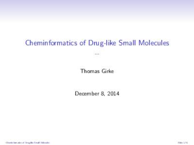 Cheminformatics of Drug-like Small Molecules ... Thomas Girke December 8, 2014