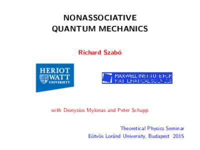 NONASSOCIATIVE QUANTUM MECHANICS Richard Szab´ o  with Dionysios Mylonas and Peter Schupp