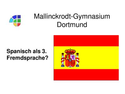 Mallinckrodt-Gymnasium Dortmund Spanisch als 3. Fremdsprache?