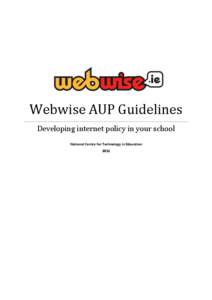 Webwise AUP Guidelines Developing internet policy in your school National Centre for Technology in Education 2012  Webwise AUP Guidelines 2012