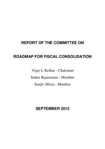 REPORT OF THE COMMITTEE ON  ROADMAP FOR FISCAL CONSOLIDATION Vijay L Kelkar - Chairman Indira Rajaraman - Member