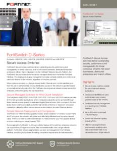 DATA SHEET  FortiSwitch™ D-Series Secure Access Switches  FortiSwitch D-Series