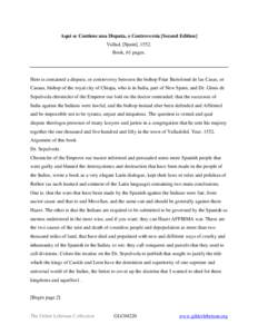 Aqui se Contiene una Disputa, o Controversia [Second Edition] Vallad, [Spain], 1552. Book, 61 pages. Here is contained a dispute, or controversy between the bishop Friar Bartolomé de las Casas, or Casaus, bishop of the 