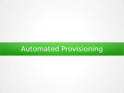 Automated Provisioning  Me and surroundings David Caro () ● ●