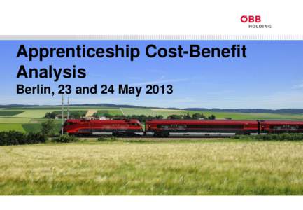 Apprenticeship Cost-Benefit Analysis Berlin, 23 and 24 May 2013 ÖBB-Shared Service Center GmbH