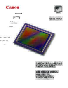 C WHITE PAPER CANON’S FULL-FRAME CMOS SENSORS: THE FINEST TOOLS