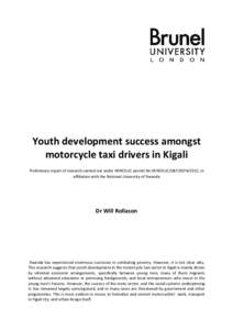 Youth development success amongst motorcycle taxi drivers in Kigali Preliminary report of research carried out under MINEDUC permit No MINEDUC/S&T[removed], in affiliation with the National University of Rwanda  Dr Will