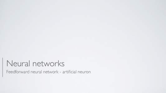 Neural networks Feedforward neural network - artificial neuron September Abstract6, 2012