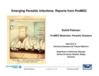 Emerging Parasitic Infections: Reports from ProMED  Eskild Petersen ProMED Moderator, Parasitic Diseases  Specialist of