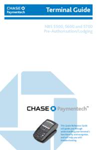 Terminal Guide NBS 5500, 5600 and 5700 Pre-Authorization/Lodging This Quick Reference Guide will guide you through