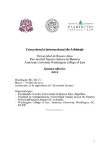 Competencia Internacional de Arbitraje Universidad de Buenos Aires Universidad Nuestra Señora del Rosario American University Washington College of Law Quinta edición 2012