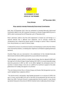 GOVERNMENT OF NIUE OFFICE OF THE PREMIER 02ndDecember 2015 Press Release Niue submits Intended Nationally Determined Contribution Alofi, Niue, 02ndDecember 2015: Niue has submitted its Intended Nationally Determined
