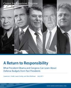 A Return to Responsibility What President Obama and Congress Can Learn About Defense Budgets from Past Presidents Lawrence J. Korb, Laura Conley, and Alex Rothman  July 2011  	w w w.americanprogress.org