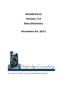 StratMLPart3 Version: 3.0 Data Dictionary November 04, 2012  Your Source for XML Tools and Implementation Support
