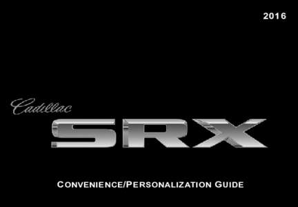 2016  C onvenience /P ersonalization G uide Review this guide for an overview of some important features in your Cadillac SRX. Some optional equipment described in this guide ­(denoted by ♦) may not be included in yo
