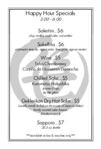 Happy Hour Specials 3:00 - 6:00 Saketini…$6 skyy vodka, cold sake, cucumber