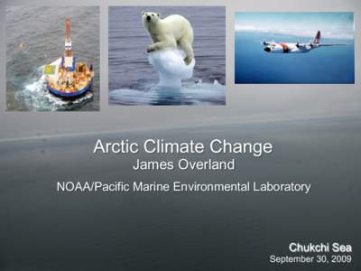 Arctic Climate Change James Overland NOAA/Pacific Marine Environmental Laboratory Chukchi Sea September 30, 2009