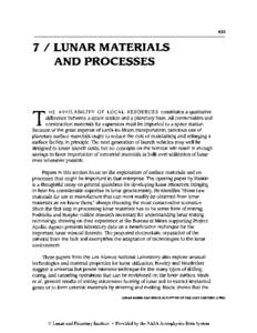 7 / LUNAR MATERIALS AND PROCESSES H E AVAILABILITY OF LOCAL RESOURCES constitutes a qualitative difference between a space station and a planetary base. All consumables and