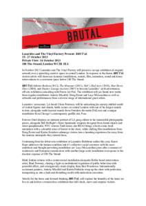 Lazarides and The Vinyl Factory Present: BRUTAL 15– 27 October 2013 Private View: 14 OctoberThe Strand, London WC2R 1EA In October 2013 Lazarides and The Vinyl Factory will present a savage exhibition of orig