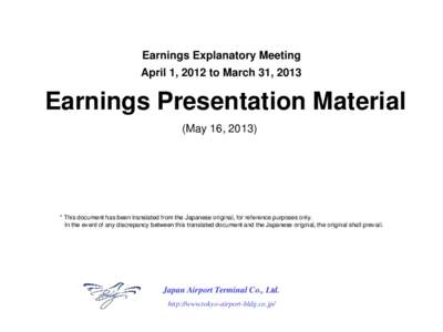 Earnings Explanatory Meeting April 1, 2012 to March 31, 2013 Earnings Presentation Material (May 16, 2013)
