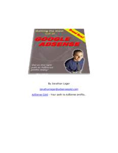 By Jonathan Leger  AdSense Gold - Your path to AdSense profits… Getting the Most out of AdSense