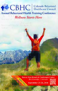 Welcome Fellow Innovators, On behalf of the Colorado Behavioral Healthcare Council, we welcome you to our 2016 conference. This year’s theme, “Wellness Starts Here,” is an attempt to solidify the notion that not o