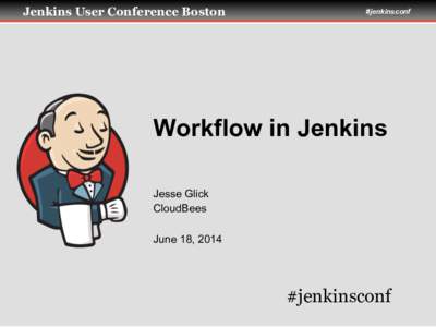 Jenkins User Conference Boston  #jenkinsconf Workflow in Jenkins Jesse Glick