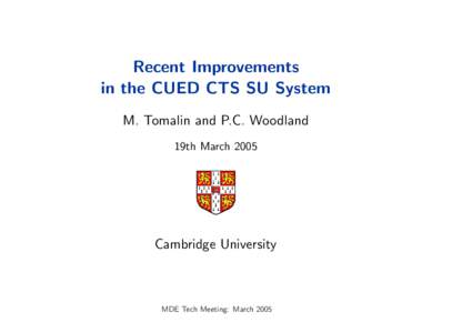 Recent Improvements in the CUED CTS SU System M. Tomalin and P.C. Woodland 19th MarchCambridge University