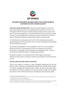 DP WORLD CONTAINER VOLUMES GROW 2.4% IN THIRD QUARTER UAE REGION DELIVERS A RECORD QUARTER Dubai, UAE Tuesday 29 October 2013 – DP World Limited handled 14.2 million TEU (twenty-foot equivalent units) across its global