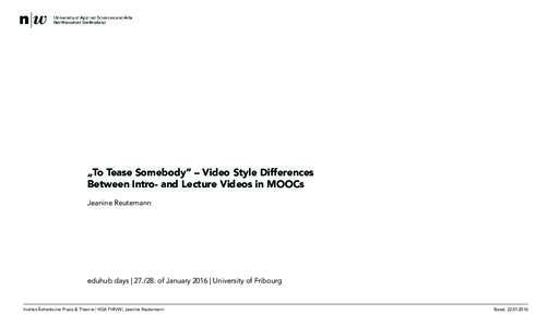 „To Tease Somebody“ – Video Style Differences Between Intro- and Lecture Videos in MOOCs Jeanine Reutemann eduhub days | of January 2016 | University of Fribourg