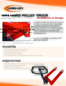 PPT HAND PALLET TRUCK  Excellence in Design The DURA-LIFT PPT Hand Pallet Truck is designed for comfort while helping to prevent operator strain