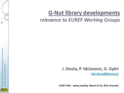 G-Nut library developments  Research Institute of Geodesy,Topography and Cartography Geodetic Observatory Pecný (GOP)  relevance to EUREF Working Groups