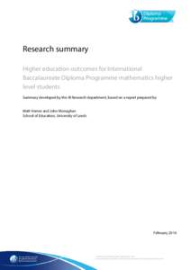 Research summary Higher education outcomes for International Baccalaureate Diploma Programme mathematics higher level students Summary developed by the IB Research department, based on a report prepared by Matt Homer and